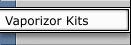 Vaporizor Kits
